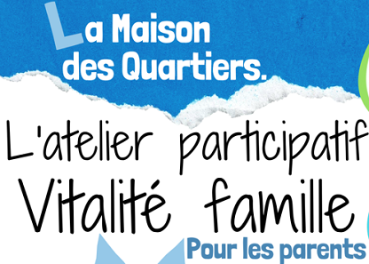 Vitalité famille à La Maison des Quartiers