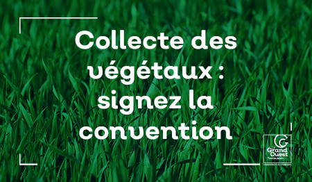 Collecte des végétaux, signez la convention !